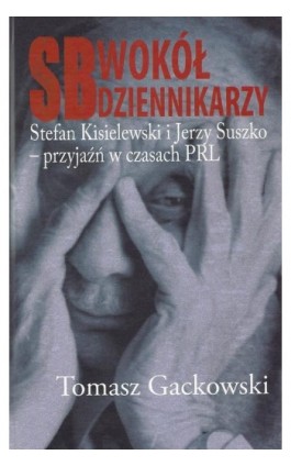 SB wokół dziennikarzy - Tomasz Gackowski - Ebook - 978-83-7545-456-7