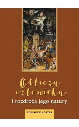 Oblicza człowieka i rozdroża jego natury - Zdzisław Kosyrz - Ebook - 978-83-7545-922-7