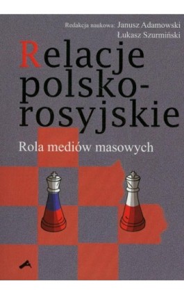 Relacje polsko-rosyjskie. Rola mediów masowych - Janusz W. Adamowski - Ebook - 978-83-7545-265-5