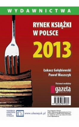 Rynek książki w Polsce 2013. Wydawnictwa - Łukasz Gołębiewski - Ebook - 978-83-63879-18-1