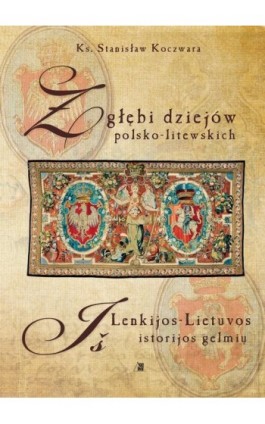 Z głębi dziejów polsko-litewskich - Stanisław Koczwara - Ebook - 978-83-257-0687-6