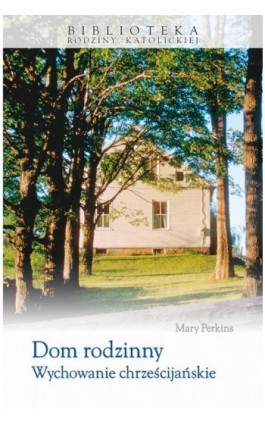 Dom rodzinny Wychowanie chrześcijańskie - Mary Perkins - Ebook - 978-83-257-0663-0