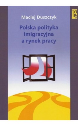 Polska polityka imigracyjna a rynek pracy - Maciej Duszczyk - Ebook - 978-83-7545-396-6