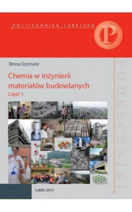 Chemia w inżynierii materiałów budowlanych. Część 1 - Teresa Szymura - Ebook - 978-83-7947-053-2