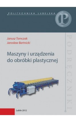Maszyny i urządzenia do obróbki plastycznej - Janusz Tomczak - Ebook - 978-83-7947-054-9