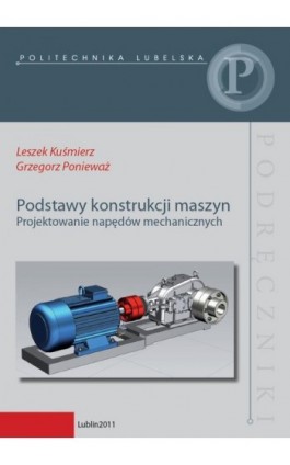 Podstawy konstrukcji maszyn. Projektowanie napędów mechanicznych - Leszek Kuśmierz - Ebook - 978-83-7947-060-0