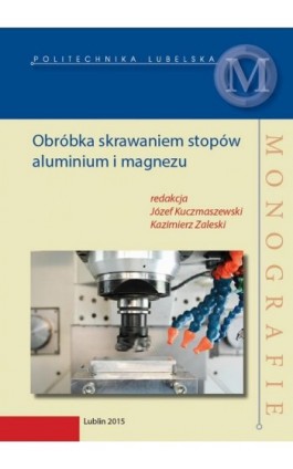 Obróbka skrawaniem stopów aluminium i magnezu - Mariusz Kłonica - Ebook - 978-83-7947-157-7