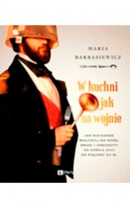 W kuchni jak na wojnie - Maria Barbasiewicz - Ebook - 978-83-7705-949-4