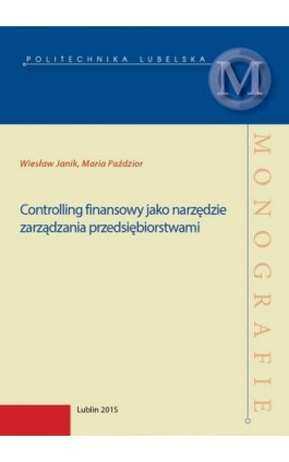 Controlling finansowy jako narzędzie zarządzania przedsiębiorstwami - Wiesław Janik - Ebook - 978-83-7947-166-9