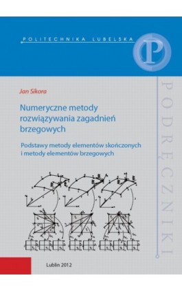 Numeryczne metody rozwiązywania zagadnień brzegowych. Podstawy metody elementów skończonych i metody elementów brzegowych - Jan Sikora - Ebook - 978-83-7947-165-2