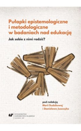 Pułapki epistemologiczne i metodologiczne w badaniach nad edukacją. Jak sobie z nimi radzić? - Ebook - 978-83-226-3183-6