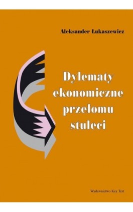 Dylematy ekonomiczne przełomu stuleci - Aleksander Łukaszewicz - Ebook - 978-83-64928-22-2