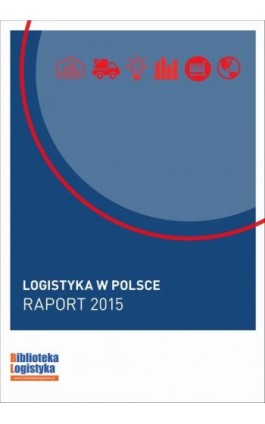 Logistyka w Polsce. Raport 2015 - Ebook - 978-83-63186-37-1