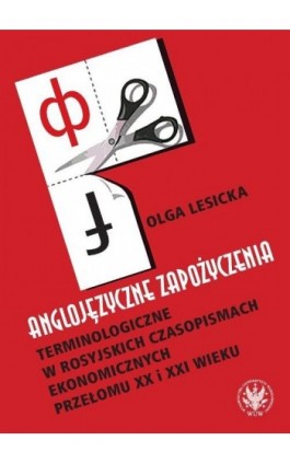 Anglojęzyczne zapożyczenia terminologiczne w rosyjskich czasopismach ekonomicznych przełomu XX i XXI wieku - Olga Lesicka - Ebook - 978-83-235-1629-3