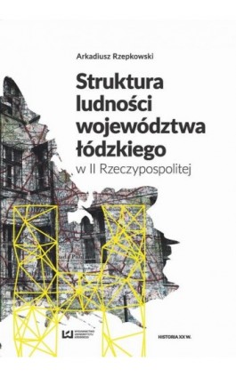 Struktura ludności województwa łódzkiego w II Rzeczypospolitej - Arkadiusz Rzepkowski - Ebook - 978-83-8088-320-8