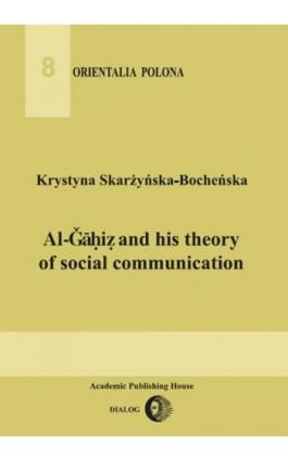 Al-Gahiz and his theory of social communication - Krystyna Skarżyńska-Bocheńska - Ebook - 978-83-8002-052-8