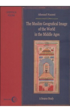 The Muslim Geographical Image of the World in the middle Ages. - Ahmad Nazmi - Ebook - 978-83-8002-055-9