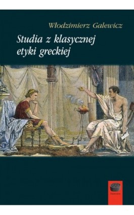 Studia z klasycznej etyki greckiej - Włodzimierz Galewicz - Ebook - 978-83-66315-45-7