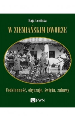 W ziemiańskim dworze - Maja Łozińska - Ebook - 978-83-01-21476-0