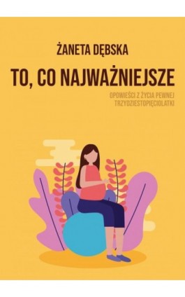 To, co najważniejsze - Żaneta Dębska - Ebook - 978-83-8166-144-7