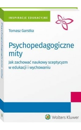Psychopedagogiczne mity. Jak zachować naukowy sceptycyzm w edukacji i wychowaniu? - Tomasz Garstka - Ebook - 978-83-8107-073-7