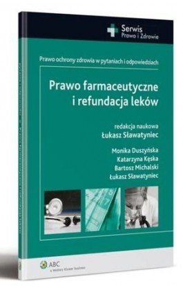 Prawo farmaceutyczne i refundacja leków. Prawo ochrony zdrowia w pytaniach i odpowiedziach - Bartosz Michalski - Ebook - 978-83-264-5449-3