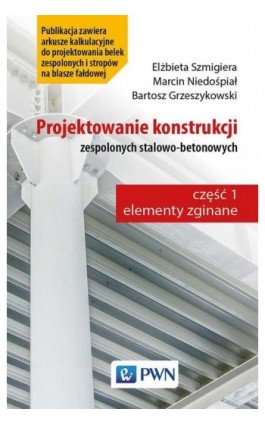 Projektowanie konstrukcji zespolonych stalowo-betonowych - Elżbieta Szmigiera - Ebook - 978-83-01-21275-9