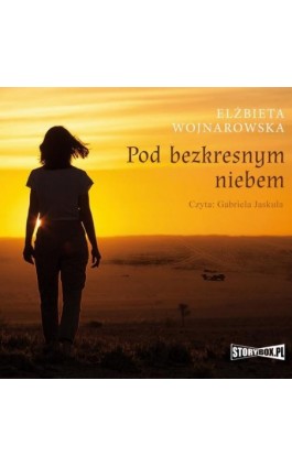 Pod bezkresnym niebem - Elżbieta Wojnarowska - Audiobook - 978-83-8194-839-5