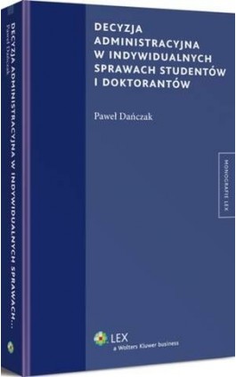 Decyzja administracyjna w indywidualnych sprawach studentów i doktorantów - Paweł Dańczak - Ebook - 978-83-264-8542-8