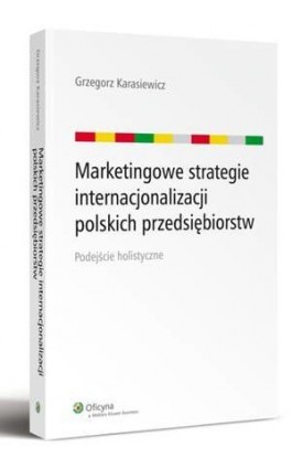 Marketingowe strategie internacjonalizacji polskich przedsiębiorstw. Podejście holistyczne - Grzegorz Karasiewicz - Ebook - 978-83-264-5801-9