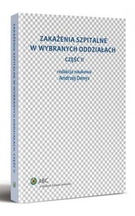 Zakażenia szpitalne w wybranych oddziałach. Część II - Andrzej Denys - Ebook - 978-83-264-6042-5