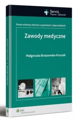 Zawody medyczne. Prawo ochrony zdrowia w pytaniach i odpowiedziach - Małgorzata Brzozowska-Kruczek - Ebook - 978-83-264-5395-3