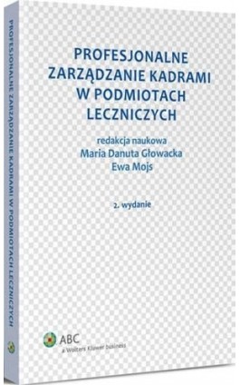 Profesjonalne zarządzanie kadrami w podmiotach leczniczych - Ewa Mojs - Ebook - 978-83-264-8602-9