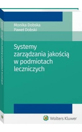 Systemy zarządzania jakością w podmiotach leczniczych - Monika Dobska - Ebook - 978-83-8107-130-7