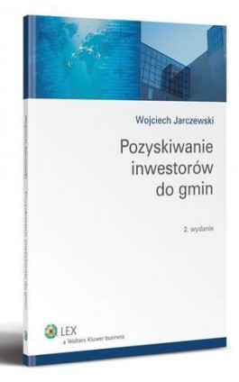 Pozyskiwanie inwestorów do gmin - Wojciech Jarczewski - Ebook - 978-83-264-4732-7