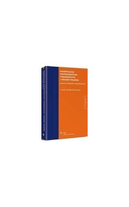 Manipulacje instrumentami finansowymi i insider trading. Analiza prawno-ekonomiczna - Czesław Bartłomiej Martysz - Ebook - 978-83-264-9840-4