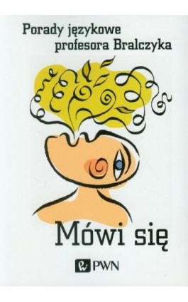 Mówi się. Porady językowe profesora Bralczyka - Jerzy Bralczyk - Ebook - 978-83-01-21276-6