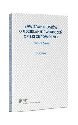 Zawieranie umów o udzielanie świadczeń opieki zdrowotnej - Tamara Zimna - Ebook - 978-83-264-7545-0