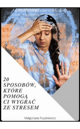 20 sposobów, które pomogą Ci wygrać ze stresem - Małgorzata Fryszkiewicz - Ebook - 978-83-958917-0-0