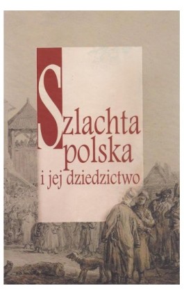 Szlachta polska i jej dziedzictwo - Dariusz Kuźmina - Ebook - 978-83-7545-479-6