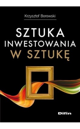 Sztuka inwestowania w sztukę - Krzysztof Borowski - Ebook - 978-83-7930-101-0