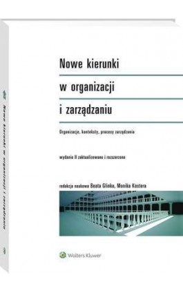 Nowe kierunki w organizacji i zarządzaniu. Organizacje, konteksty, procesy zarządzania - Monika Kostera - Ebook - 978-83-264-8952-5