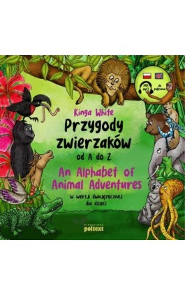 Przygody zwierzaków od A do Z. An Alphabet of Animal Adventures w wersji dwujęzycznej dla dzieci - Kinga White - Audiobook - 978-83-8175-153-7