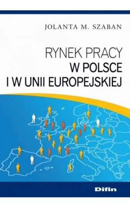 Rynek pracy w Polsce i w Unii Europejskiej - Jolanta M. Szaban - Ebook - 978-83-7930-032-7