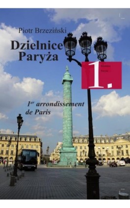 Dzielnice Paryża. 1. Dzielnica Paryża - Piotr Brzezinski - Ebook - 978-83-931309-7-9