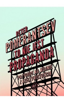 To nie jest propaganda - Peter Pomerantsev - Ebook - 978-83-66586-38-3