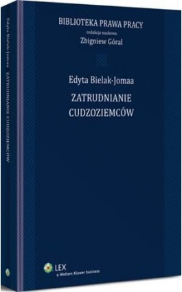 Zatrudnianie cudzoziemców - Edyta Bielak-Jomaa - Ebook - 978-83-264-8573-2