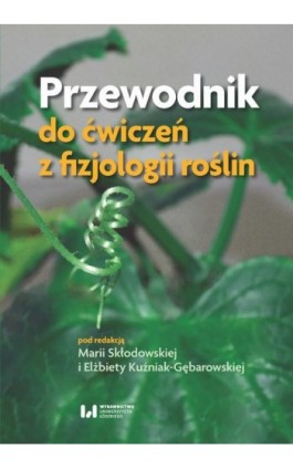 Przewodnik do ćwiczeń z fizjologii roślin - Ebook - 978-83-8220-013-3