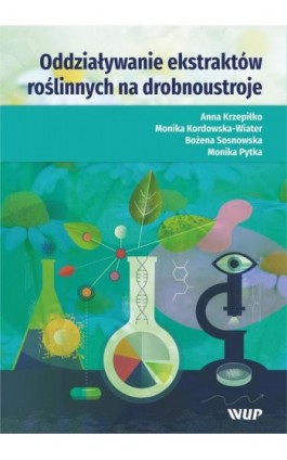 Oddziaływanie ekstraktów roślinnych na drobnoustroje - Anna Krzepiłko - Ebook - 978-83-7259-325-2