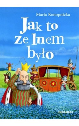 Jak to ze lnem było - Maria Konopnicka - Ebook - 978-83-66576-77-3